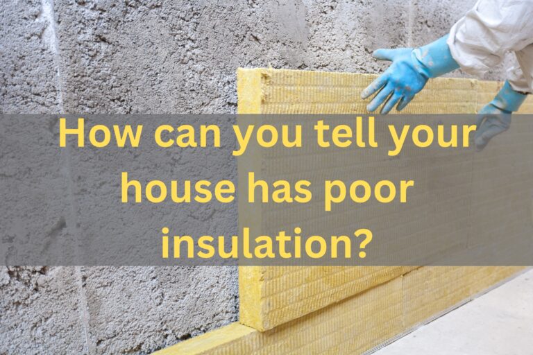 how can you tell if your house has poor insulation