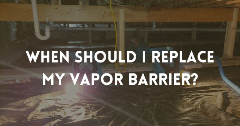 When Should I Replace My Vapor Barrier? What Happens When A Vapor Barrier Fails?